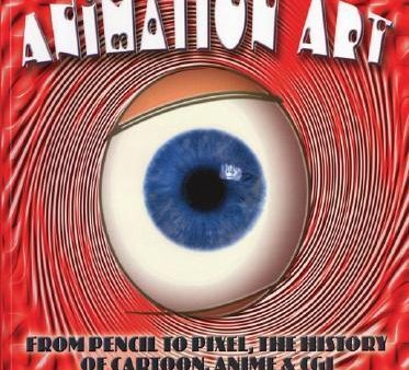 Animation Art: From Pencil to Pixel, the History of Cartoon, Anime & CGI Hot on Sale