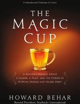 The Magic Cup : A Business Parable About a Leader, a Team, and the Power of Putting People and Values First For Discount