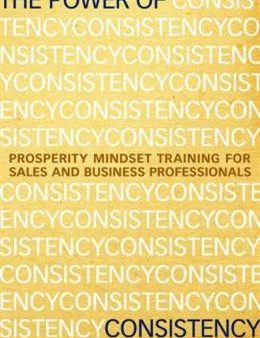 The Power of Consistency: Prosperity Mindset Training for Sale and Business Professionals on Sale