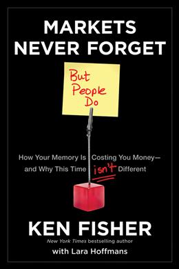 Markets Never Forget (But People Do): How Your Memory Is Costing You Money--and Why This Time Isn t Different Discount