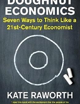 Doughnut Economics: Seven Ways to Think Like a 21st-Century Economist Fashion