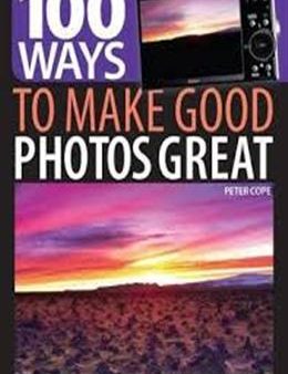 100 Ways to Make Good Photo Great: Tips & Techniques for Improving Your Digital Photography on Sale