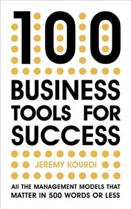 100 Business Tools For Success : All the management models that matter in 500 words or less Hot on Sale