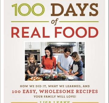 100 Days Of Real Food : How We Did it, What We Learned, And 1 Online now