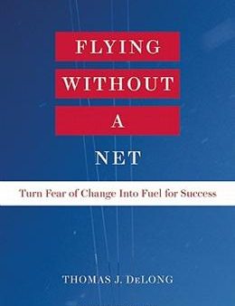 Flying Without A Net: Turn Fear of Change into Fuel for Success Discount