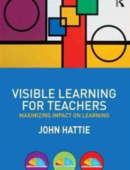 VISIBLE LEARNING FOR TEACHERS: MAXIMIZING IMPACT ON LEARNING Sale