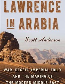 Lawrence in Arabia: War, Deceit, Imperial Folly and the Making of the Modern Middle East Cheap