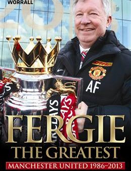 Fergie the Greatest: Manchester United 1986-2013: The Biography of Sir Alex Ferguson Fashion