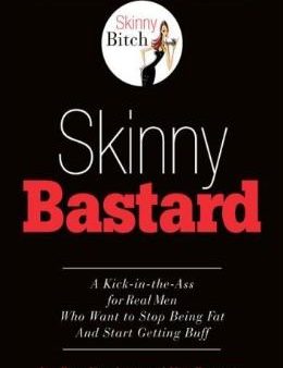 Skinny Bastard: A Kick in the Ass for Real Men Who Want to Stop Being Fat and Start Getting Buff Supply