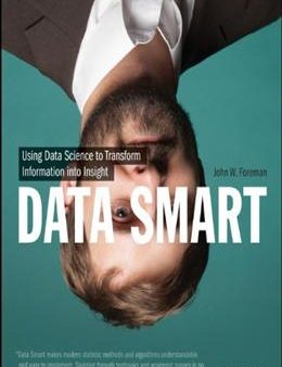 Data Smart: Using Data Science to Transform Information Into Insight Hot on Sale