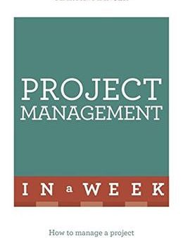 Law: Project Management In A Week: How to manage a project in seven simple steps, (2016 Ed) Sale